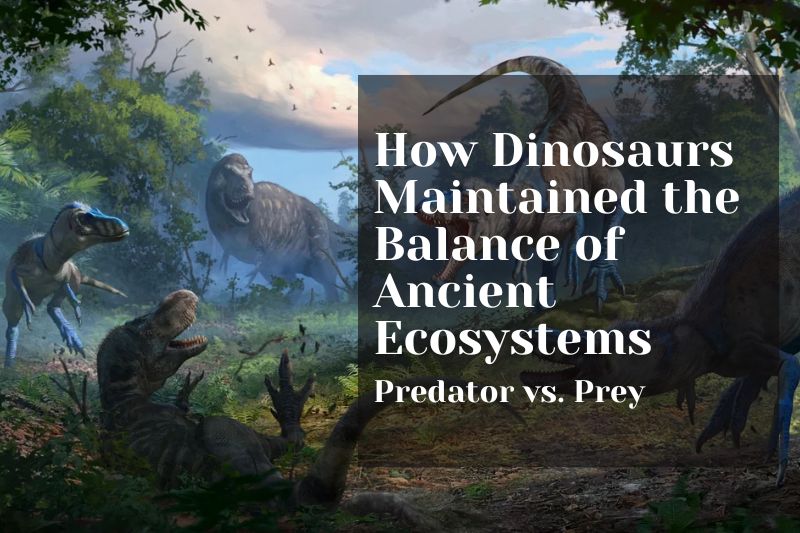 Predator vs. Prey: The Balance of Dinosaur Ecosystems