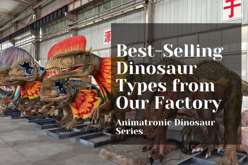 Best-Selling Dinosaur Types from Our Factory
